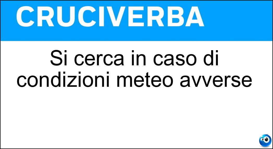 Si cerca in caso di condizioni meteo avverse Soluzione Si cerca in caso di condizioni meteo avverse - Riparo