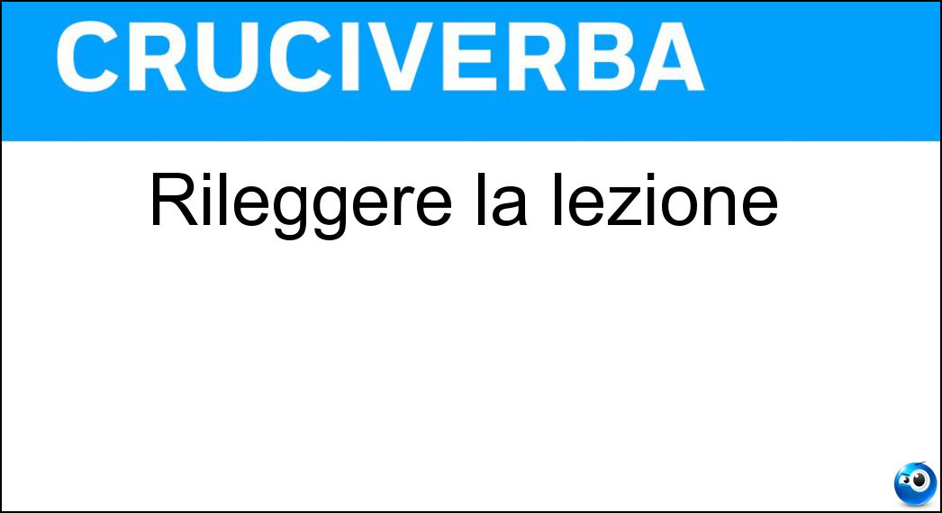 Rileggere la lezione Soluzione Cruciverba: Rileggere la lezione - Risposta Ripassare