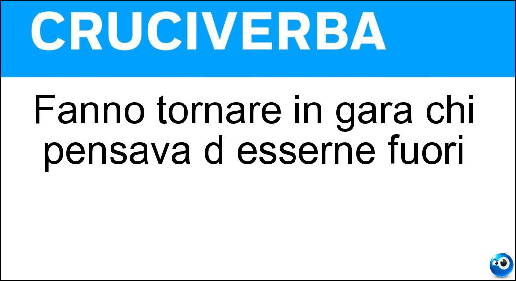 Fanno tornare in gara chi pensava d esserne fuori