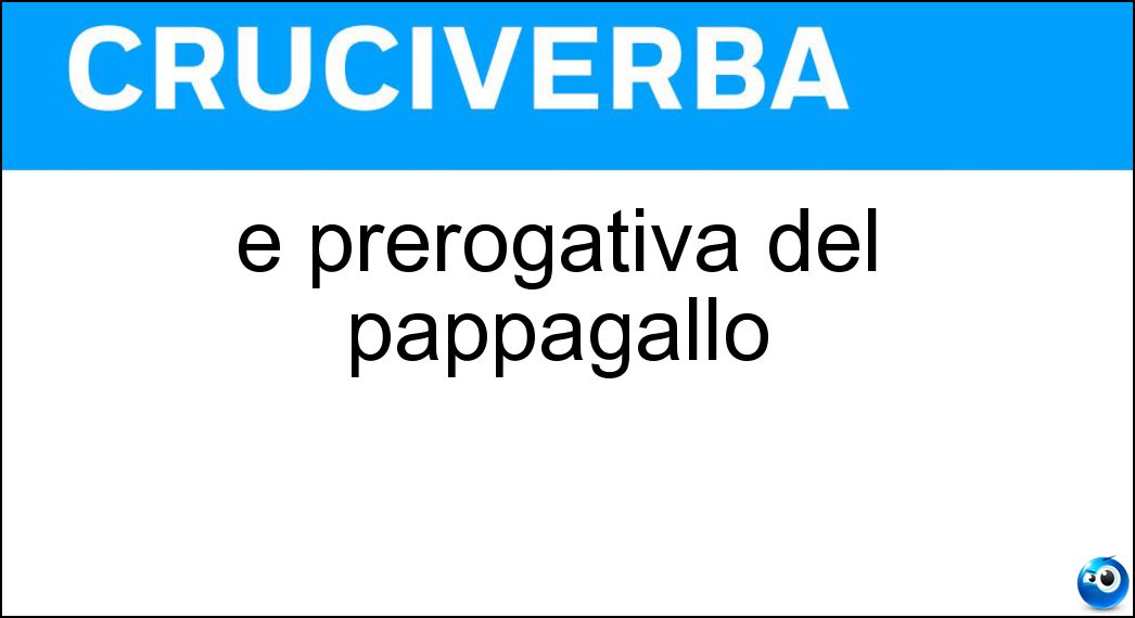 È prerogativa del pappagallo