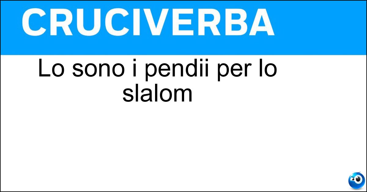 Lo sono i pendii per lo slalom