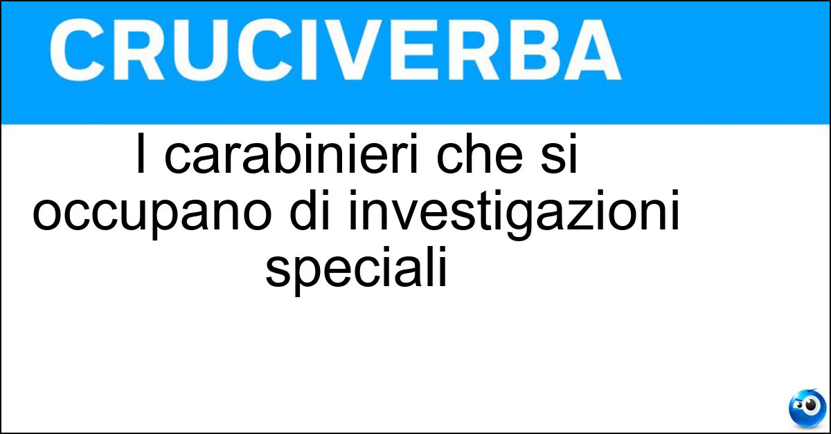 I carabinieri che si occupano di investigazioni speciali Soluzione I carabinieri che si occupano di investigazioni speciali - Ris