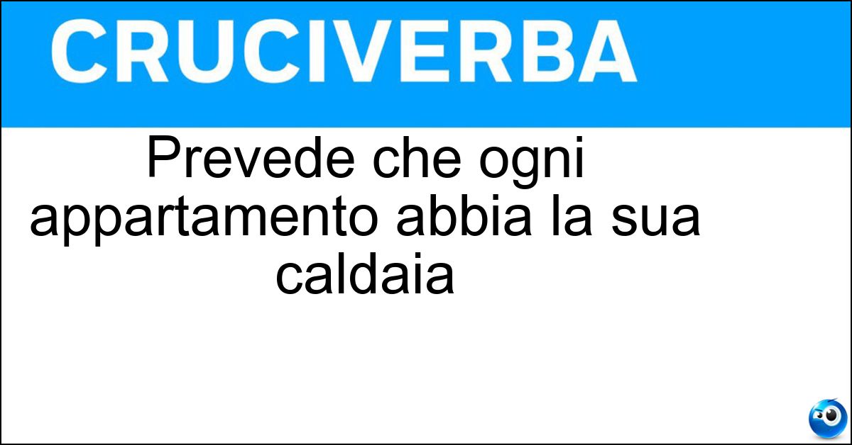 Prevede che ogni appartamento abbia la sua caldaia Soluzione Prevede che ogni appartamento abbia la sua caldaia - Riscaldamento Autonomo