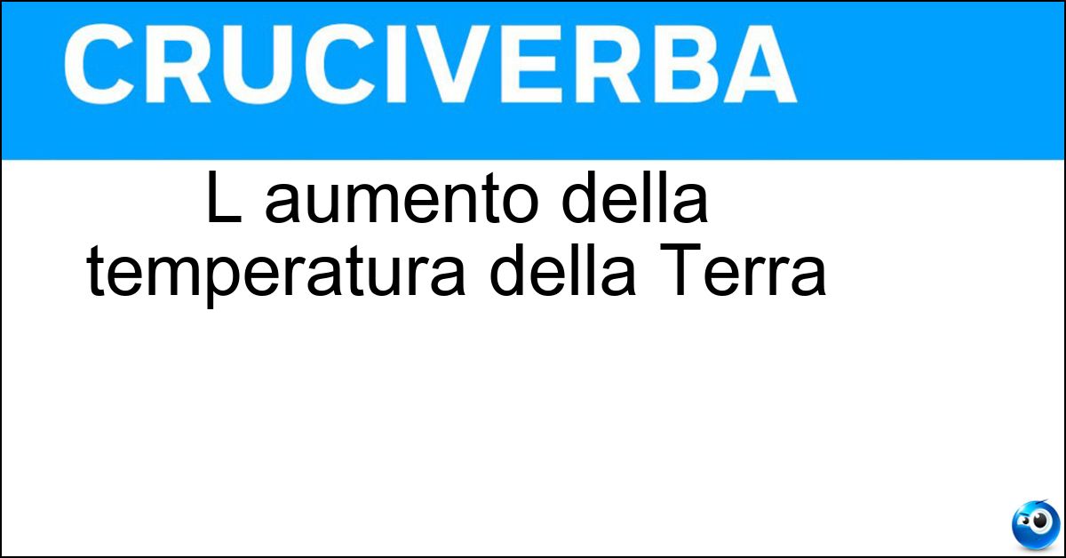 L aumento della temperatura della Terra Soluzione L aumento della temperatura della Terra - Riscaldamento Globale