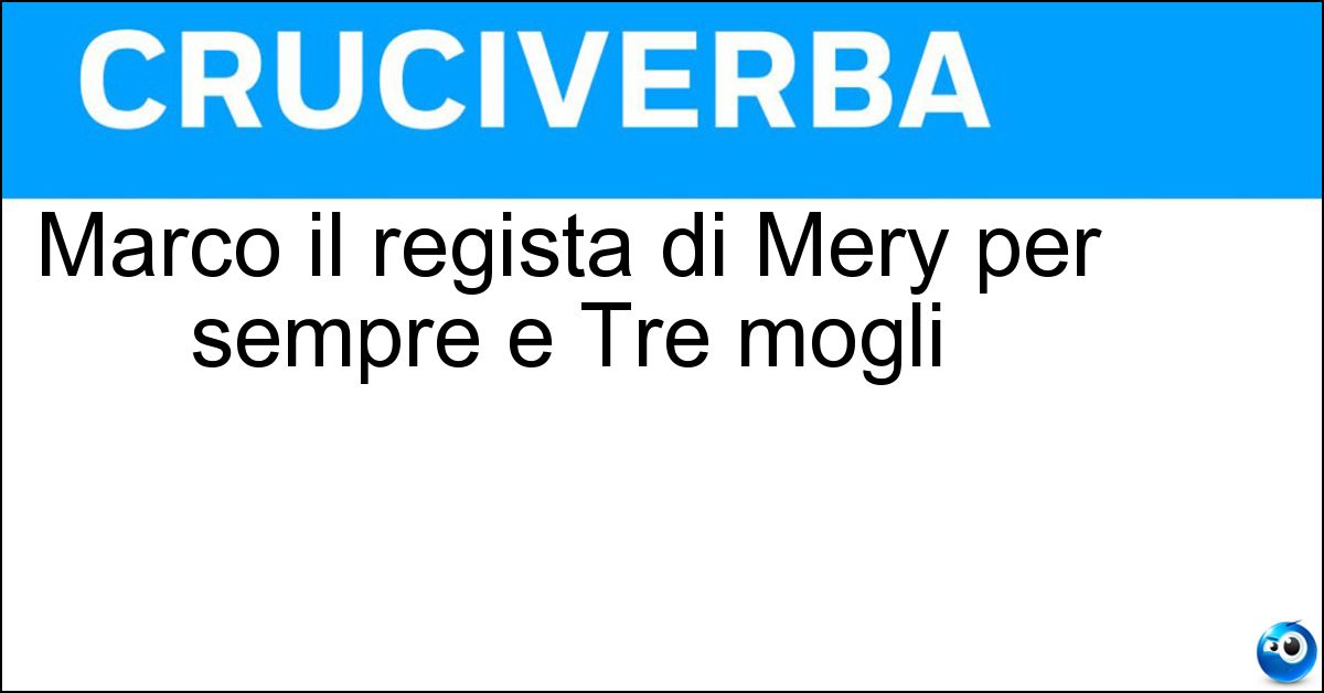Marco il regista di Mery per sempre e Tre mogli Soluzione Marco il regista di Mery per sempre e Tre mogli - Risi