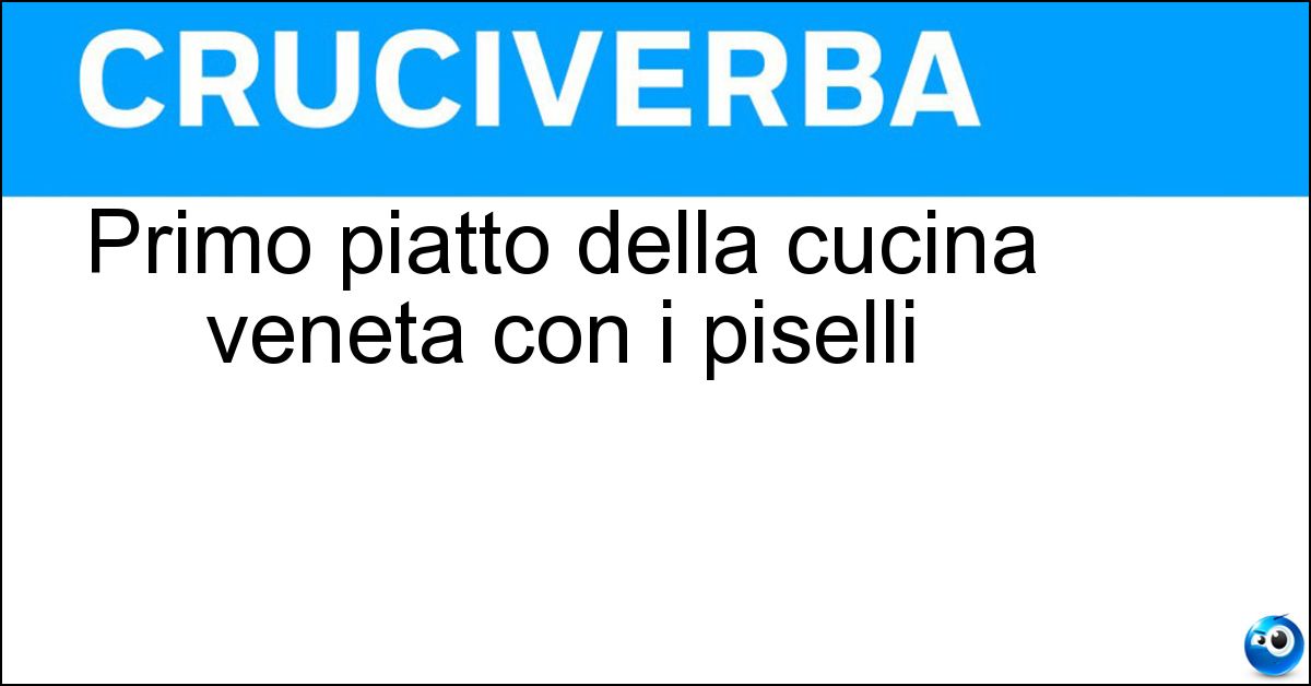 Primo piatto della cucina veneta con i piselli Soluzione Primo piatto della cucina veneta con i piselli - Risi E Bisi