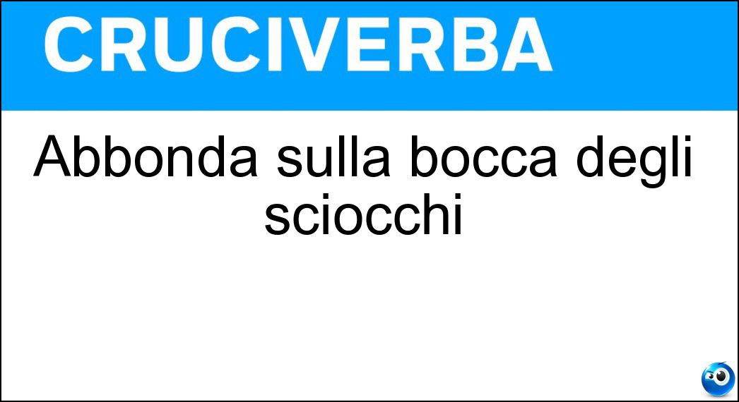 Abbonda sulla bocca degli sciocchi Soluzione Abbonda sulla bocca degli sciocchi - Riso