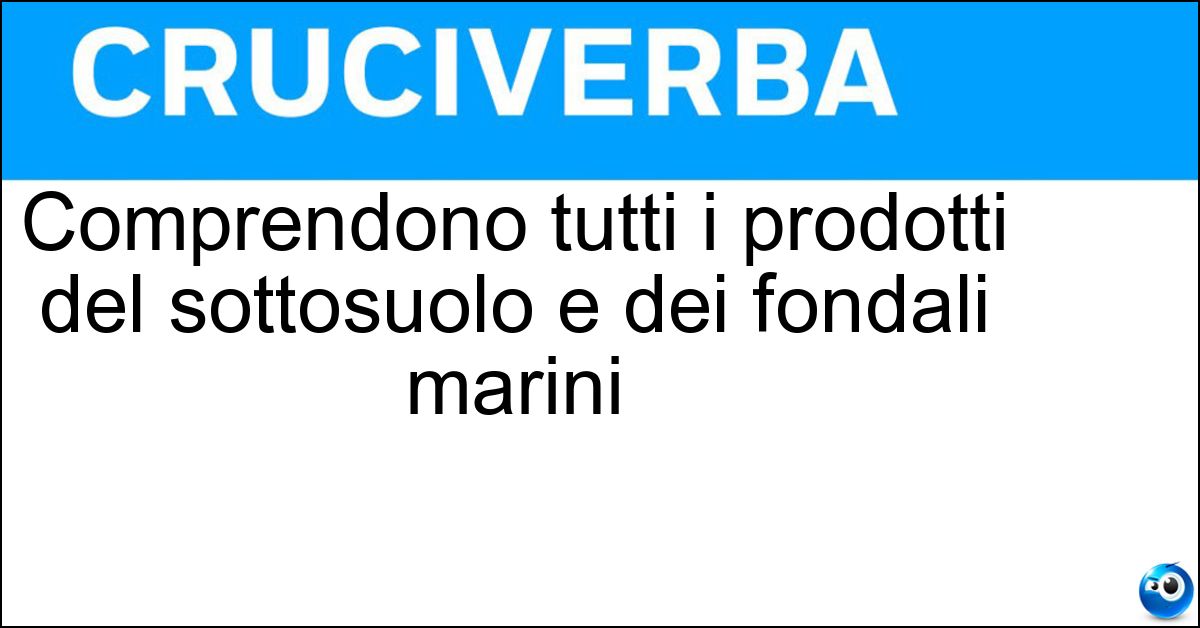 Soluzione Comprendono tutti i prodotti del sottosuolo e dei fondali marini - Risorse Minerarie