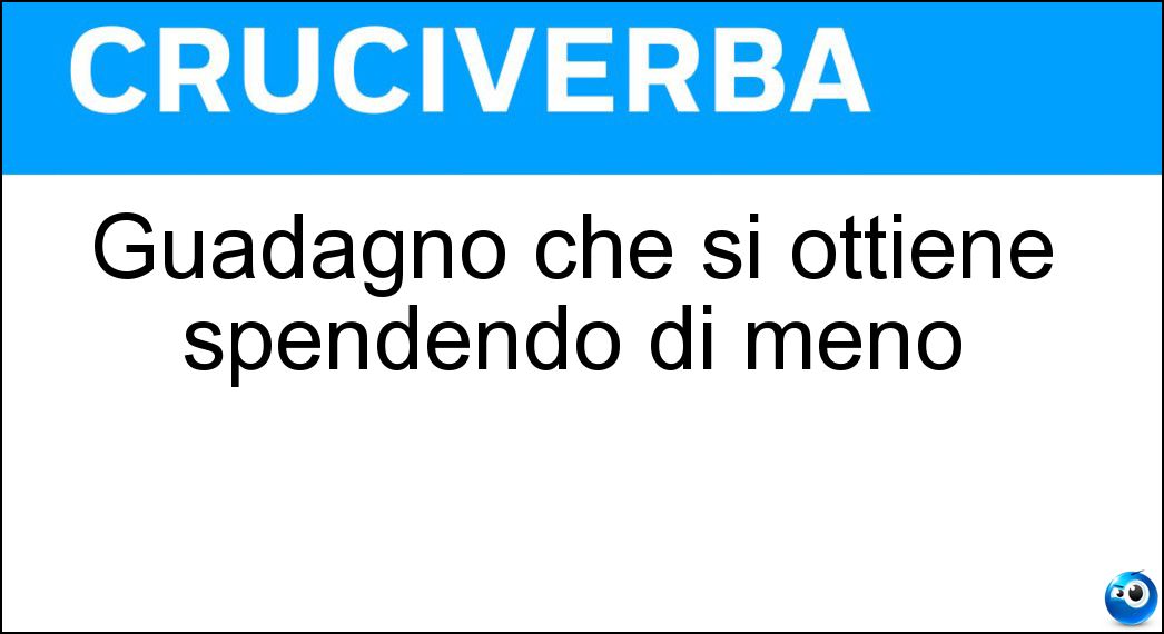 Guadagno che si ottiene spendendo di meno Soluzione Guadagno che si ottiene spendendo di meno - Risparmio