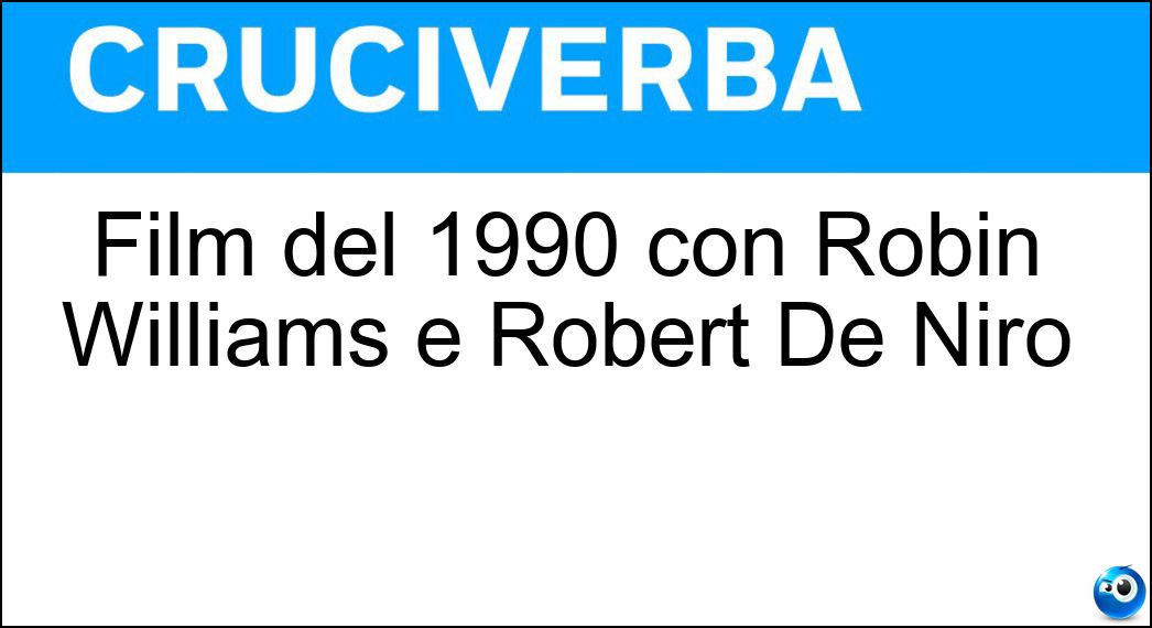 Film del 1990 con Robin Williams e Robert De Niro Soluzione Cruciverba: Film del 1990 con Robin Williams e Robert De Niro - Risposta Risvegli