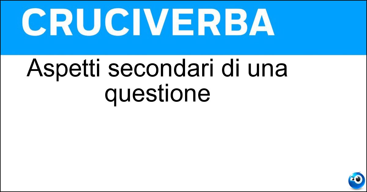 Aspetti secondari di una questione Soluzione Aspetti secondari di una questione - Risvolti