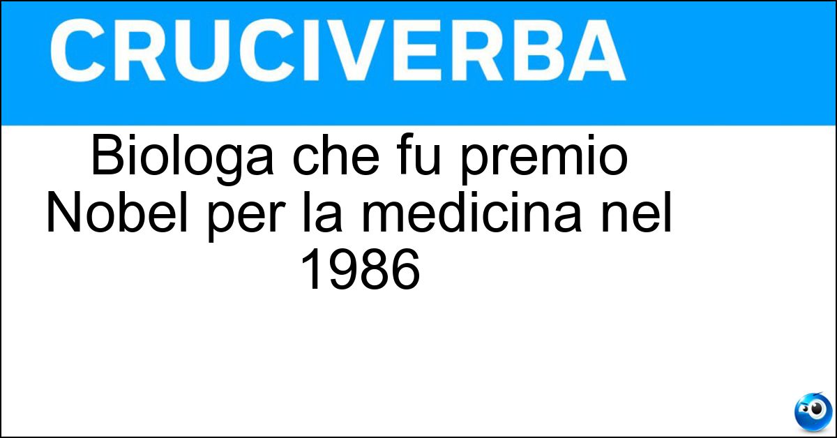 Biologa che fu premio Nobel per la medicina nel 1986 Soluzione Biologa che fu premio Nobel per la medicina nel 1986 - Rita Levi Montalcini
