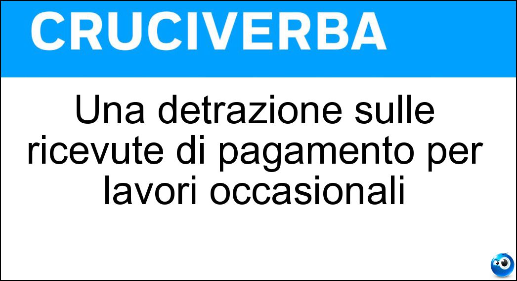 Una detrazione sulle ricevute di pagamento per lavori occasionali