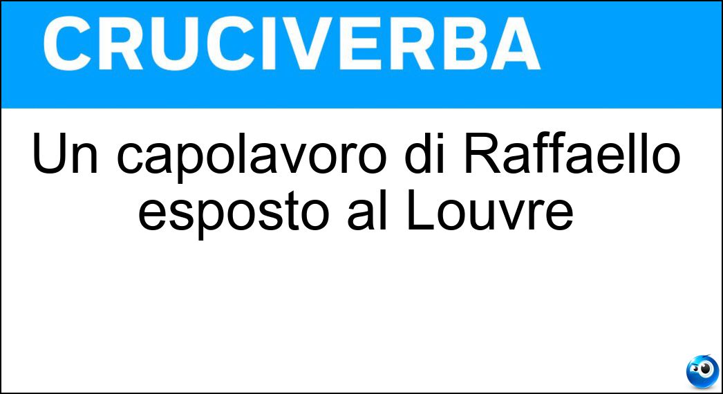 Un capolavoro di Raffaello esposto al Louvre Soluzione Cruciverba: Un capolavoro di Raffaello esposto al Louvre - Risposta Ritratto Di Baldassare Castiglione