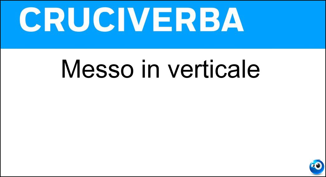 Messo in verticale Soluzione Cruciverba: Messo in verticale - Risposta Ritto