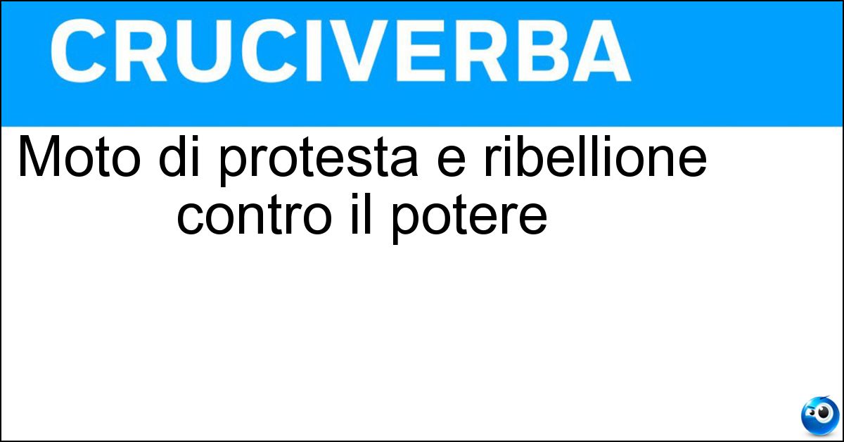 Moto di protesta e ribellione contro il potere Soluzione Moto di protesta e ribellione contro il potere - Rivolta
