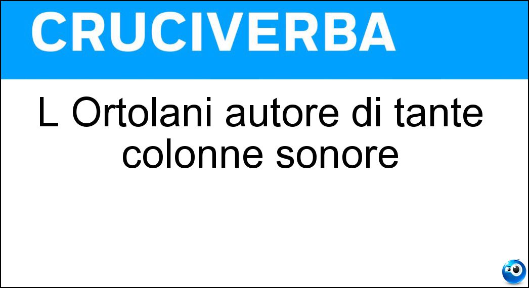 L Ortolani autore di tante colonne sonore Soluzione L Ortolani autore di tante colonne sonore - Riz