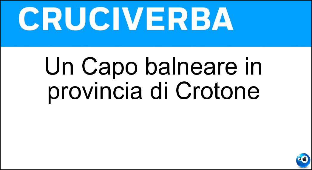 Un Capo balneare in provincia di Crotone Soluzione Un Capo balneare in provincia di Crotone - Rizzuto