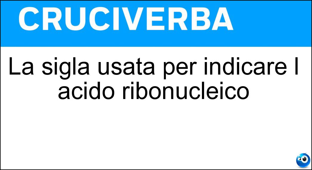 La sigla usata per indicare l acido ribonucleico