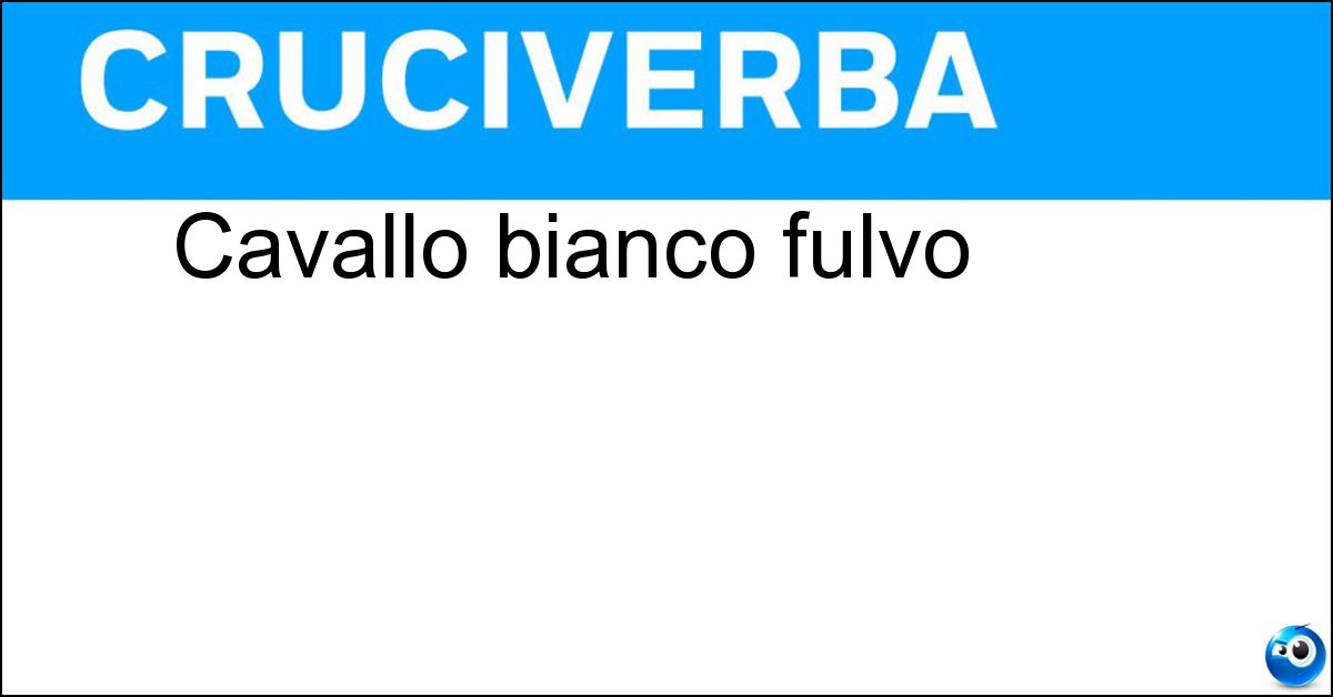 Cavallo bianco fulvo Soluzione Cavallo bianco fulvo - Roano