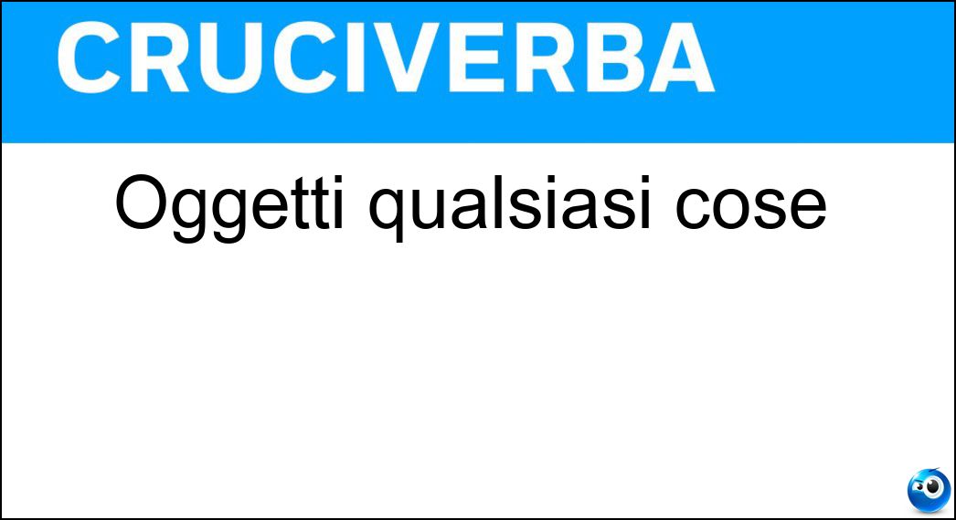 Oggetti qualsiasi cose Soluzione Oggetti qualsiasi cose - Robe