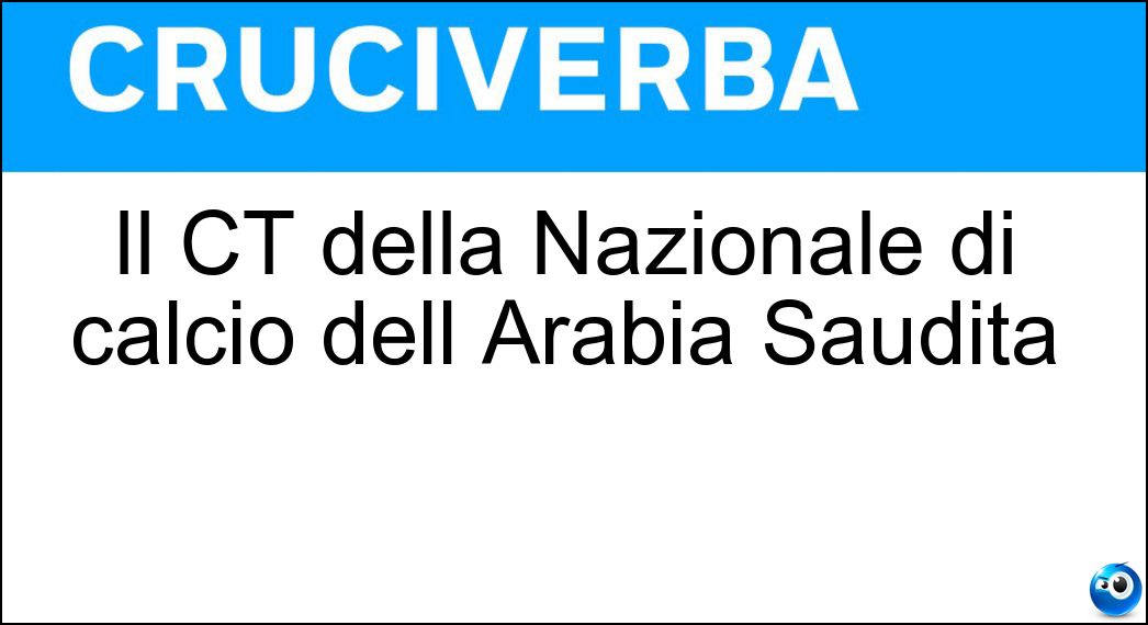 Il CT della Nazionale di calcio dell Arabia Saudita Soluzione Cruciverba: Il CT della Nazionale di calcio dell Arabia Saudita - Risposta Roberto Mancini