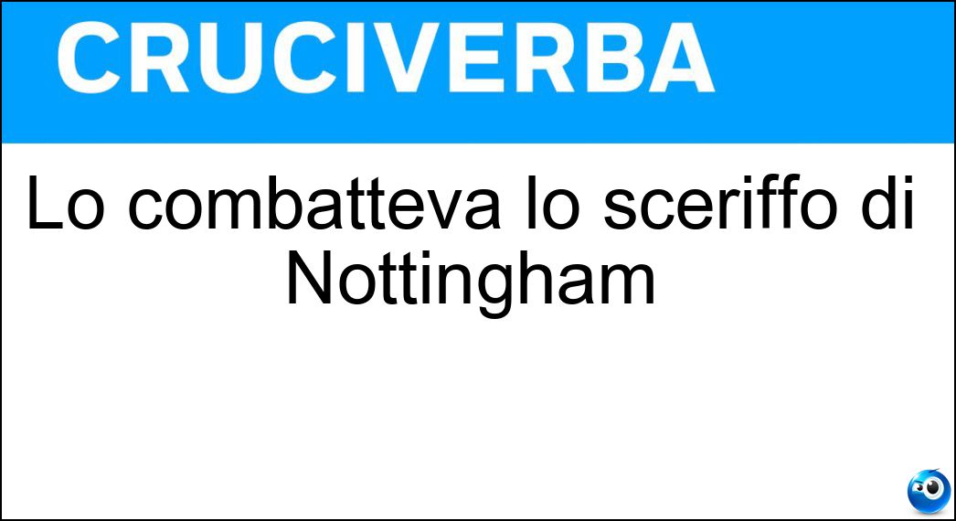 Lo combatteva lo sceriffo di Nottingham