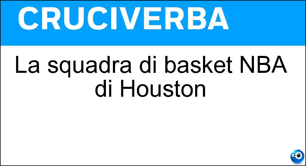 La squadra di basket NBA di Houston Soluzione Cruciverba: La squadra di basket NBA di Houston - Risposta Rockets