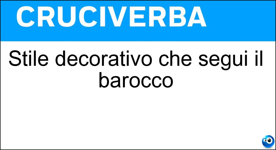 Stile decorativo che seguì il barocco