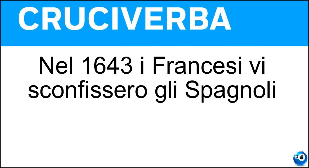 Nel 1643 i Francesi vi sconfissero gli Spagnoli