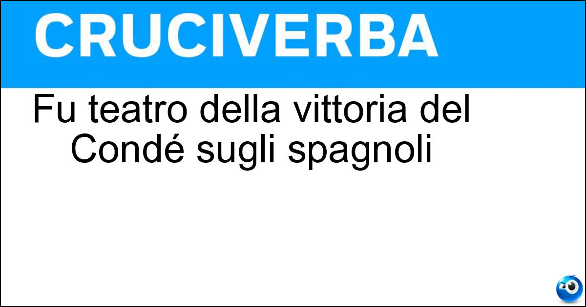 Fu teatro della vittoria del Condé sugli spagnoli Fu teatro della vittoria del Condé sugli spagnoli