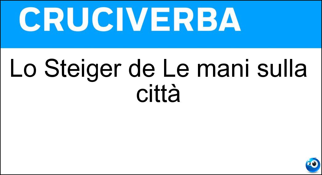 Lo Steiger de Le mani sulla città Soluzione Lo Steiger de Le mani sulla città - Rod