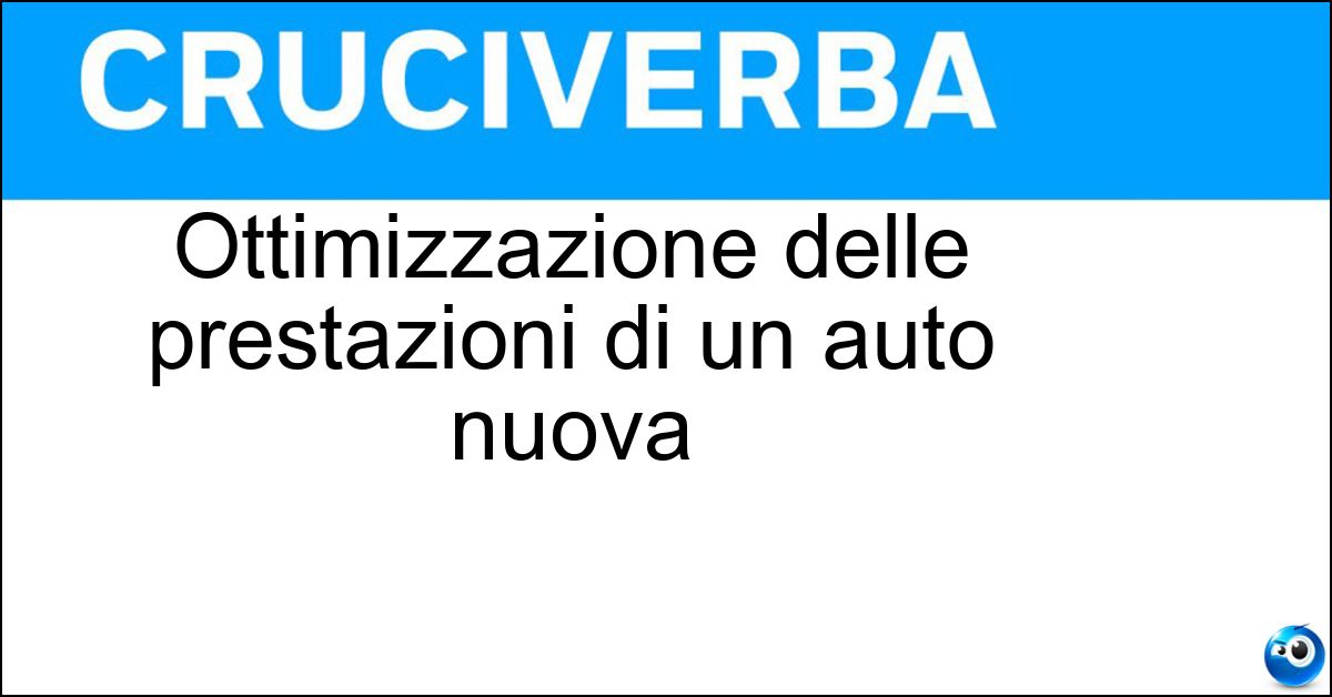 Ottimizzazione delle prestazioni di un auto nuova Soluzione Ottimizzazione delle prestazioni di un auto nuova - Rodaggio