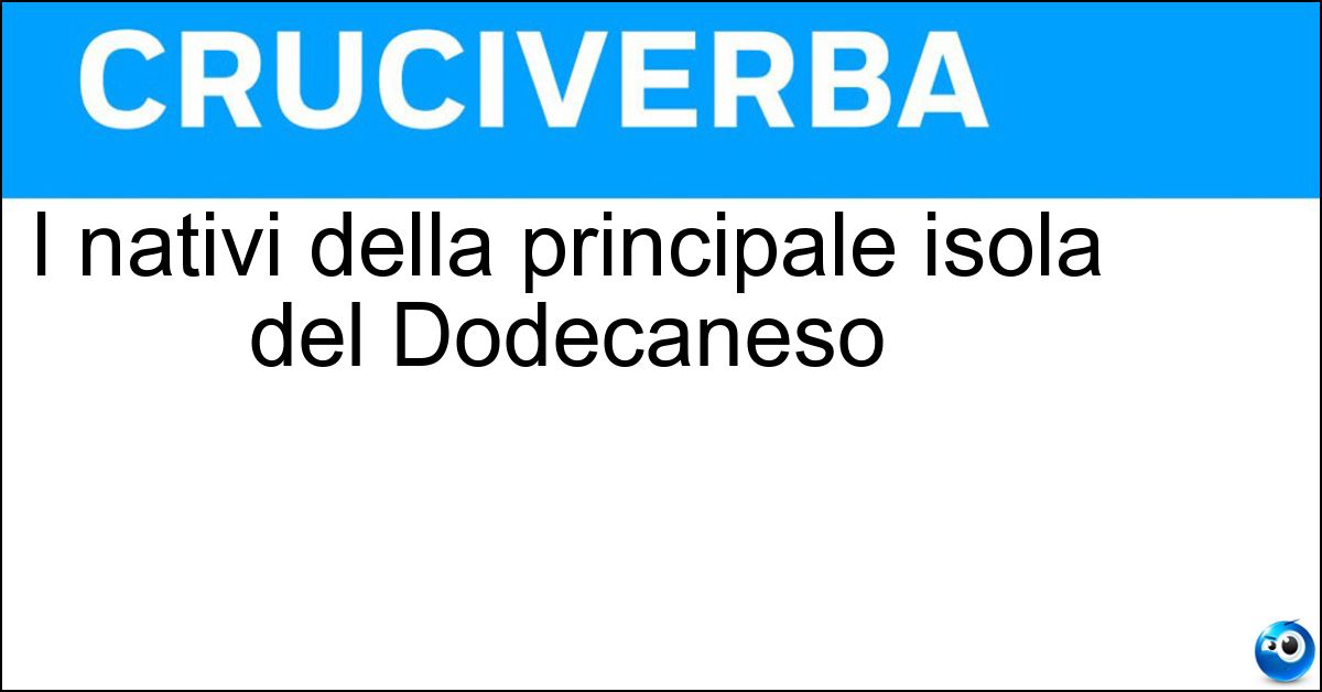 I nativi della principale isola del Dodecaneso Soluzione I nativi della principale isola del Dodecaneso - Rodensi