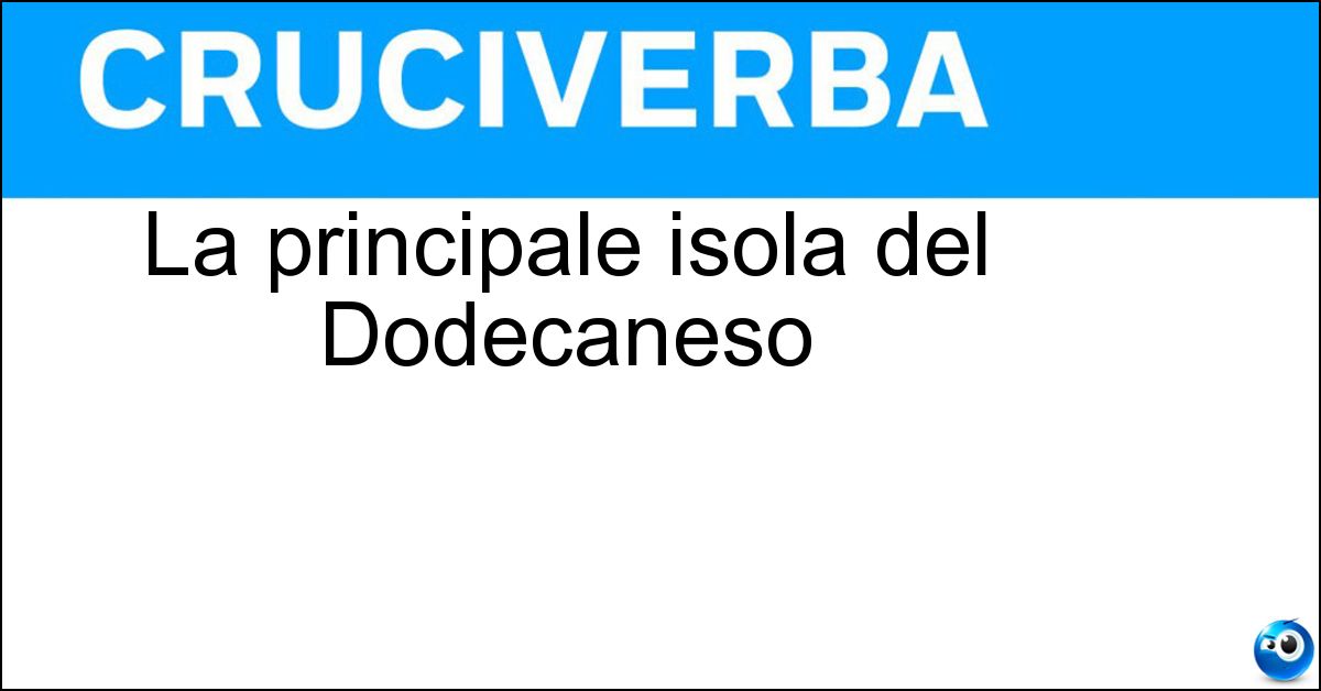 La principale isola del Dodecaneso Soluzione La principale isola del Dodecaneso - Rodi