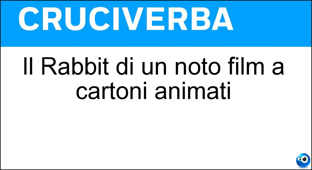 Il Rabbit di un noto film a cartoni animati