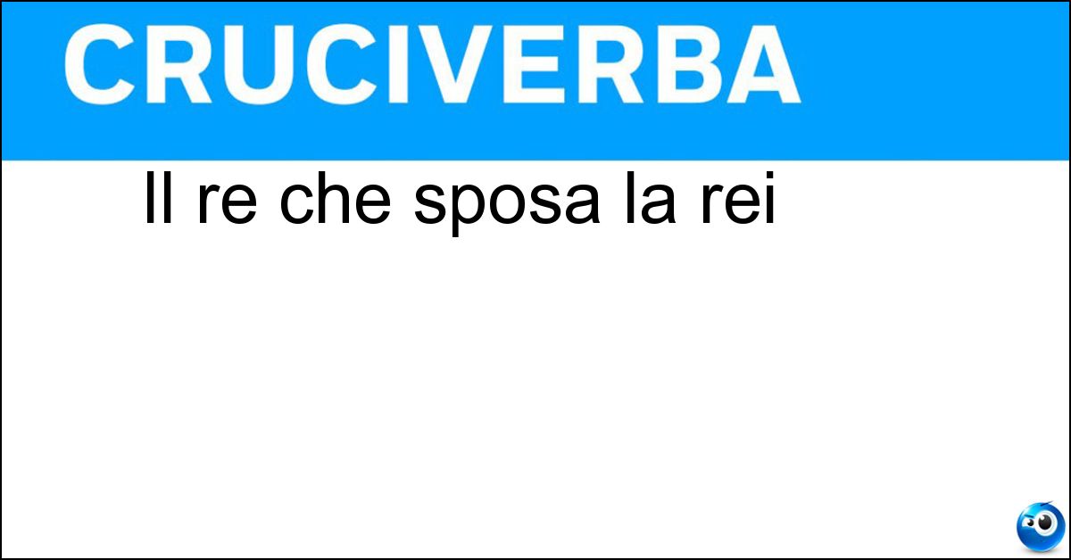 Il re che sposa la rei