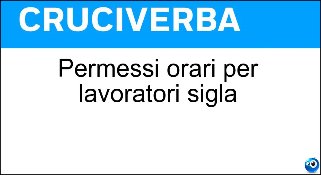 Permessi orari per lavoratori sigla Soluzione Permessi orari per lavoratori sigla - Rol
