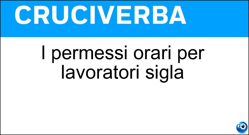 I permessi orari per lavoratori sigla Soluzione I permessi orari per lavoratori sigla - Rol