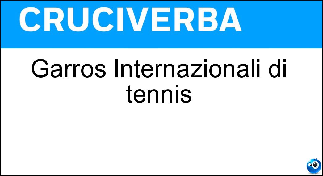 Garros Internazionali di tennis Soluzione Cruciverba: Garros Internazionali di tennis - Risposta Roland