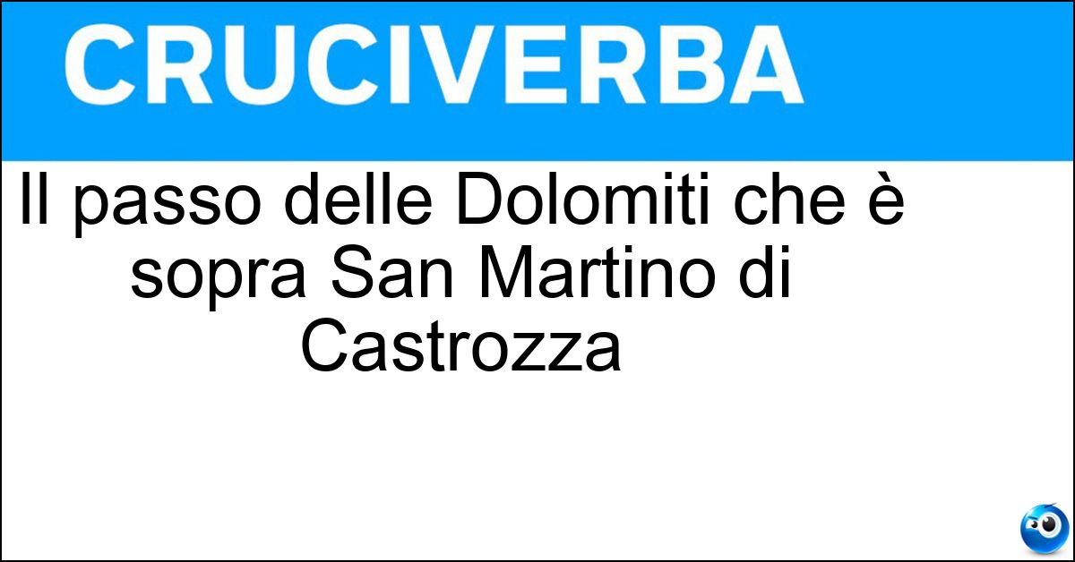 Il passo delle Dolomiti che è sopra San Martino di Castrozza Soluzione Il passo delle Dolomiti che è sopra San Martino di Castrozza - Rolle