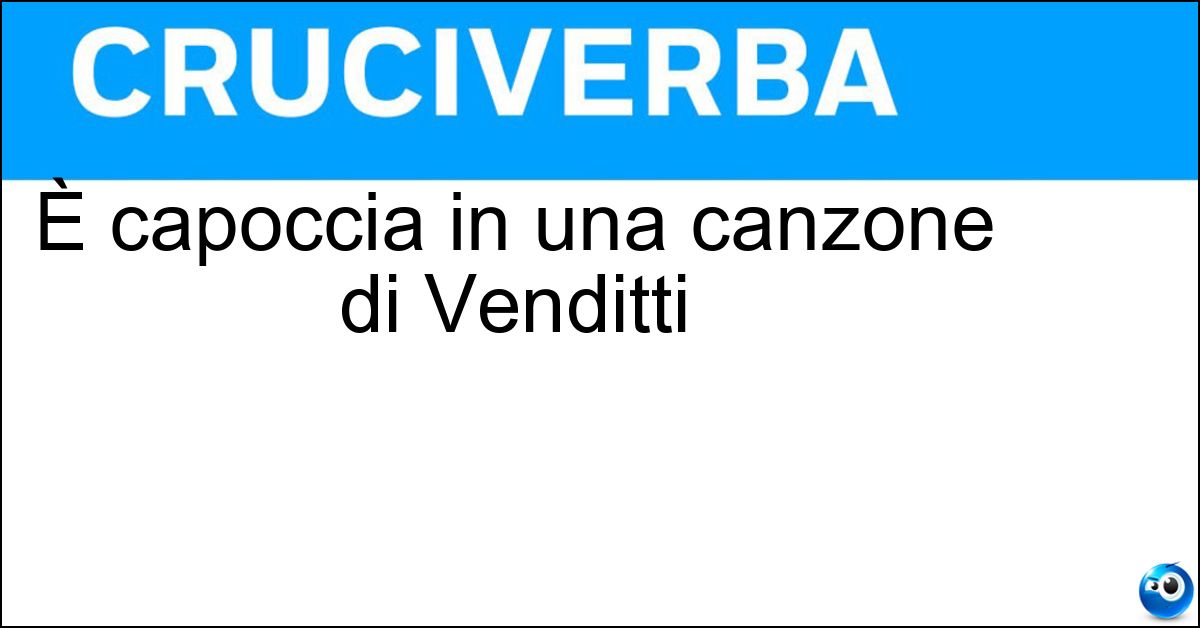 È capoccia in una canzone di Venditti Soluzione È capoccia in una canzone di Venditti - Roma