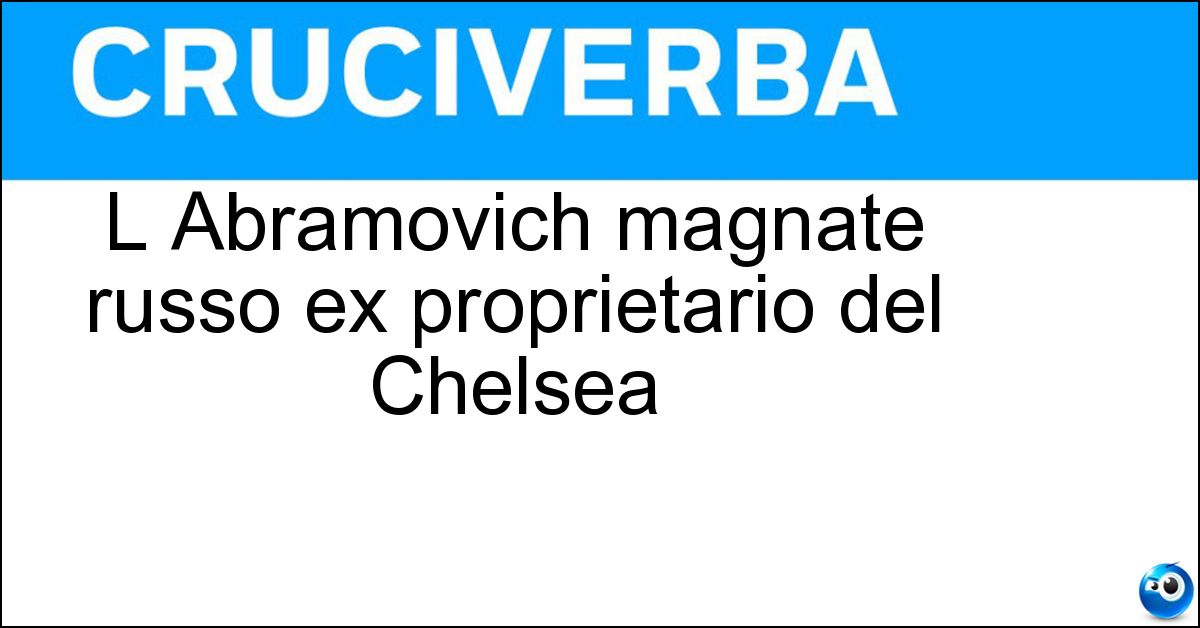 L Abramovich magnate russo ex proprietario del Chelsea Soluzione L Abramovich magnate russo ex proprietario del Chelsea - Roman