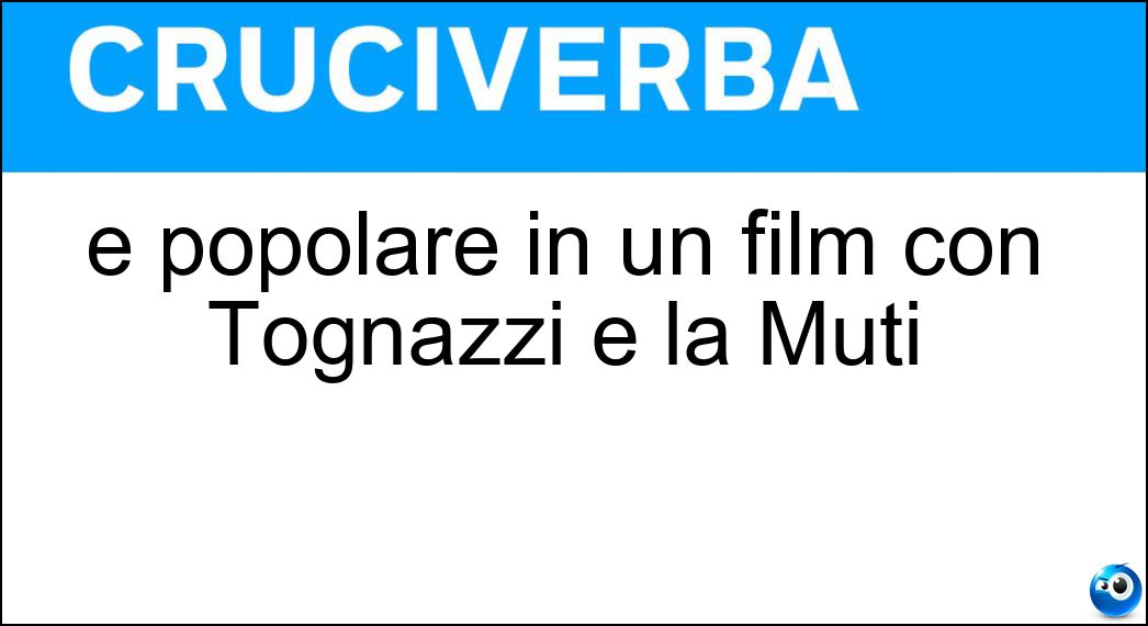 È popolare in un film con Tognazzi e la Muti Soluzione Cruciverba: È popolare in un film con Tognazzi e la Muti - Risposta Romanzo