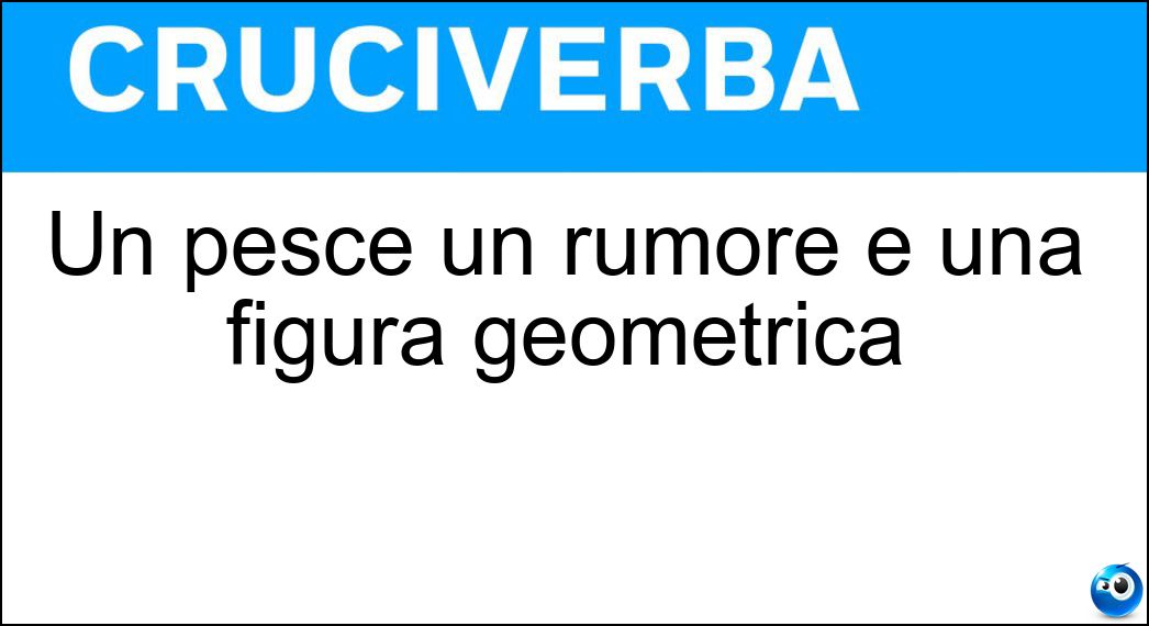 Un pesce un rumore e una figura geometrica Soluzione Un pesce un rumore e una figura geometrica - Rombo