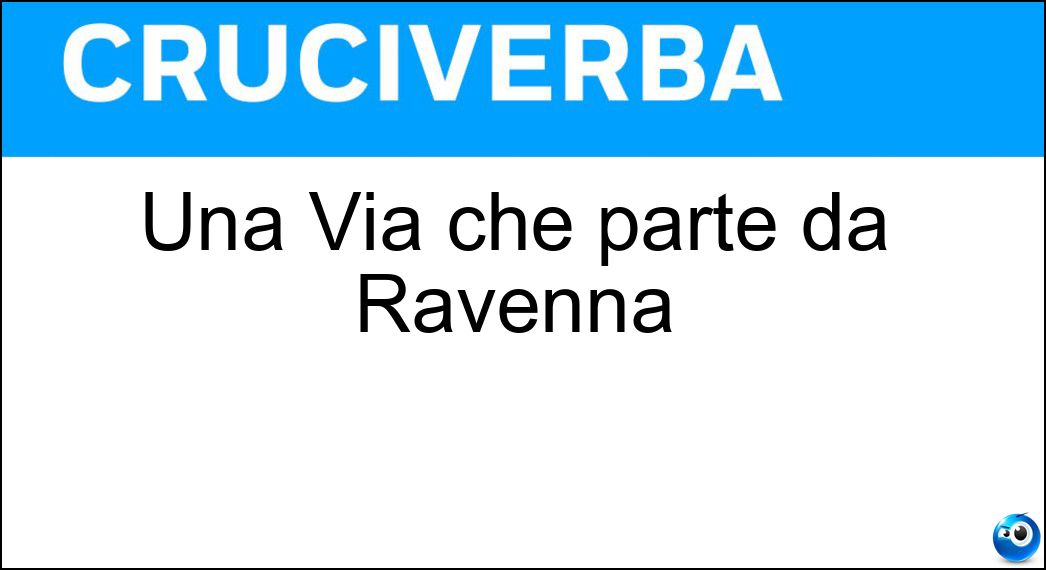 Una Via che parte da Ravenna Soluzione Una Via che parte da Ravenna - Romea