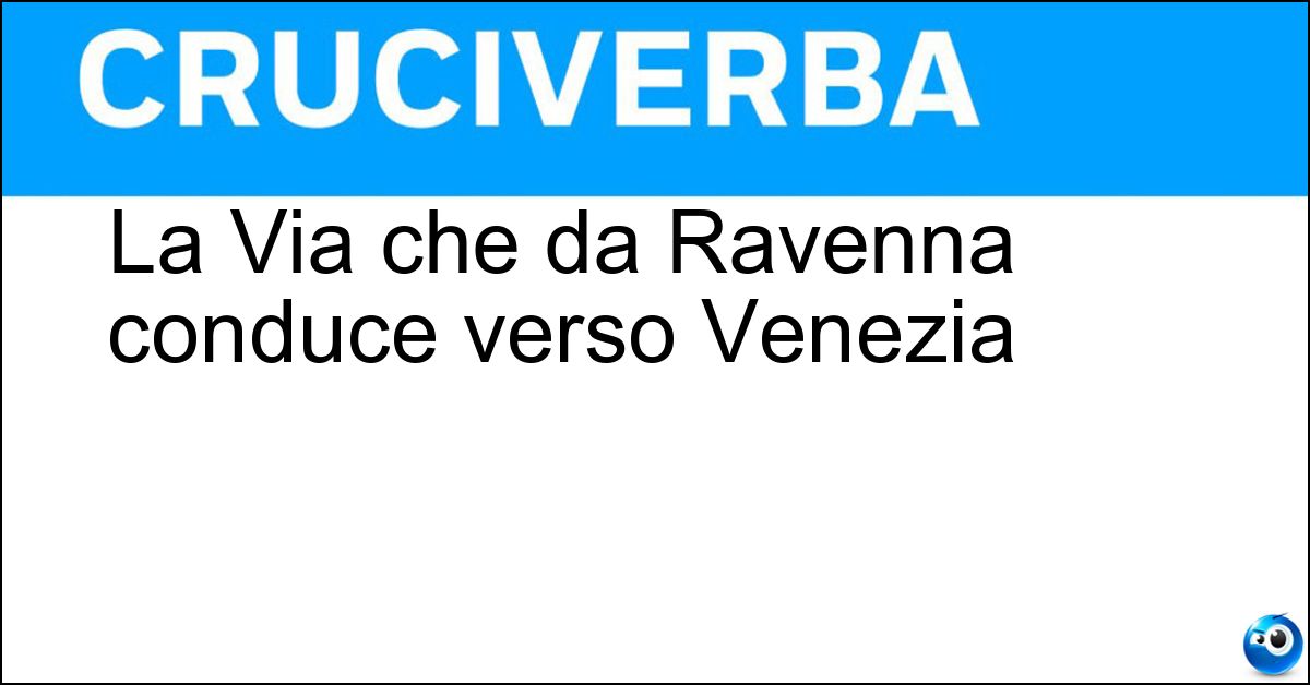 La Via che da Ravenna conduce verso Venezia