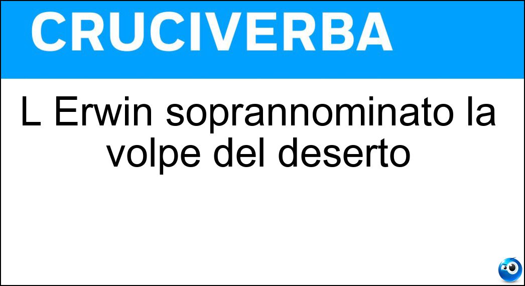 L Erwin soprannominato la volpe del deserto