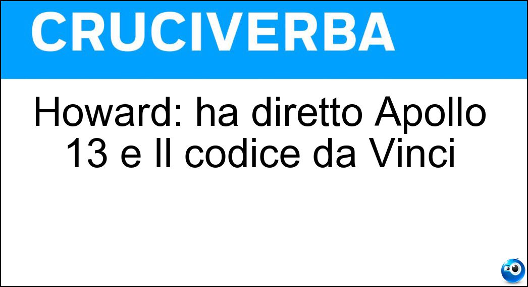 Howard: ha diretto Apollo 13 e Il codice da Vinci