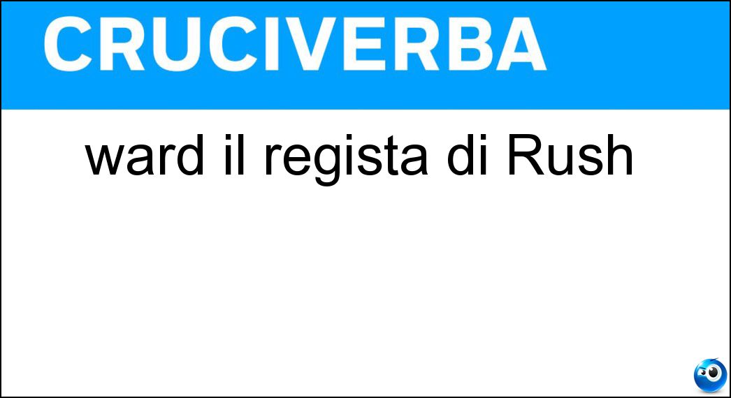 ward il regista di Rush Soluzione ward il regista di Rush - Ron